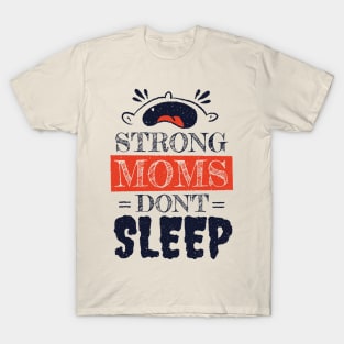 Strong Moms don't sleep T-Shirt